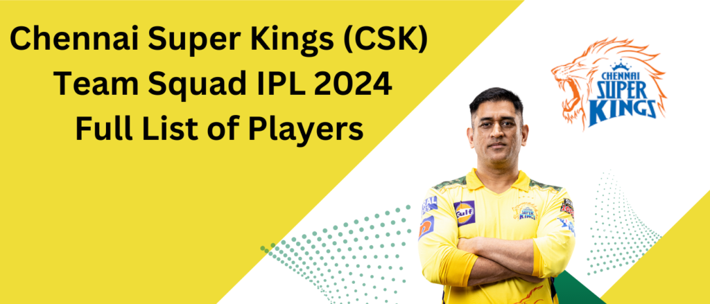 Chennai Super Kings CSK Team Squad IPL-2024 Full List of Players